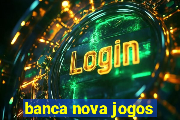 banca nova jogos